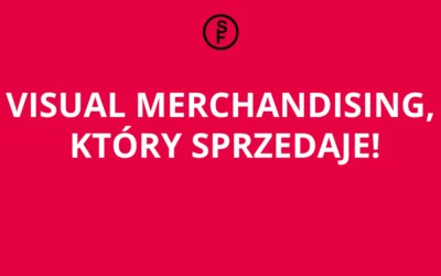 VISUAL MERCHANDISING, KTÓRY SPRZEDAJE!