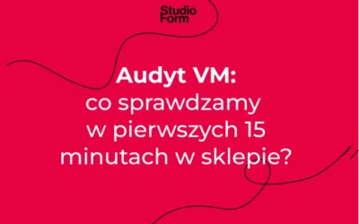 Audyt VM: co sprawdzamy w pierwszych 15 minutach w sklepie?