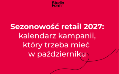 Sezonowość retail 2027: kalendarz kampanii, który trzeba mieć w październiku