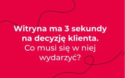 Witryna ma 3 sekundy na decyzję klienta. Co musi się w niej wydarzyć?